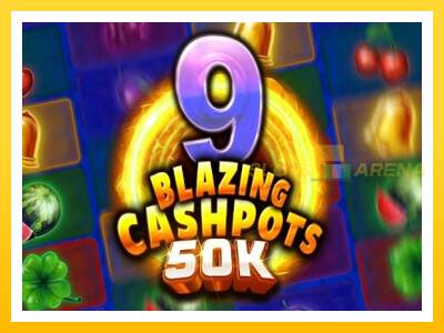 Maszyna do gier 9 Blazing Cashpots 50k z prawdziwymi zakładami