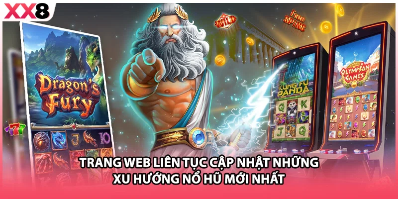 Trang web liên tục cập nhật những xu hướng nổ hũ mới nhất